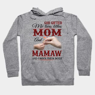 Vintage God Gifted Me Two Titles Mom And Mamaw Wildflower Hands Flower Happy Mothers Day Hoodie